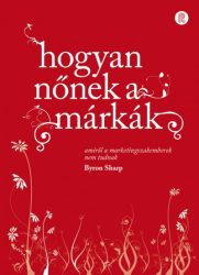   Hogyan nőnek a márkák - Amiről a marketingszakemberek nem tudnak