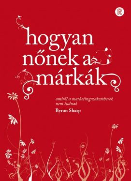 Hogyan nőnek a márkák - Amiről a marketingszakemberek nem tudnak