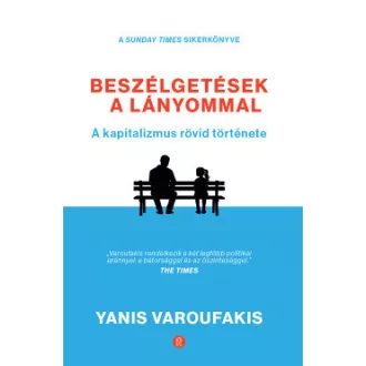 Yanis Varoufakis - Beszélgetések a lányommal - A kapitalizmus rövid története
