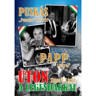   Úton a legendákkal - Puskás "Pancho" Öcsivel , Papp Lacival