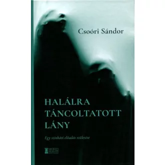   Halálra táncoltatott lány - Egy színházi előadás születése