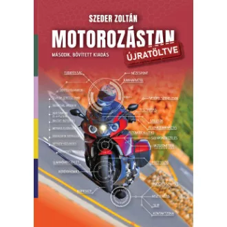 Szeder Zoltán - Motorozástan újratöltve - Második, bővített kiadás
