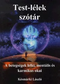 Test-lélek szótár - A betegségek lelki, mentális és karmikus okai