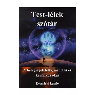   Test-lélek szótár - A betegségek lelki, mentális és karmikus okai