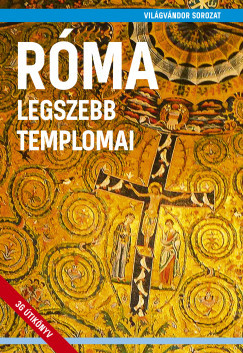 Juszt Róbert - Róma legszebb templomai