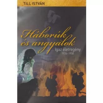 Háborúk és angyalok - Igaz életregény 1934-1958