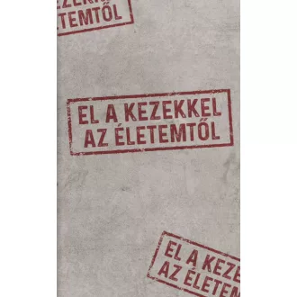 El a kezekkel az életemtől