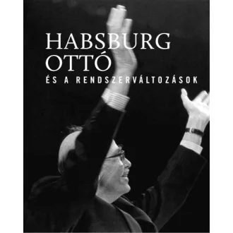 Habsburg Ottó és a rendszerváltozások