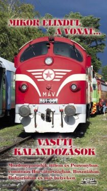 Mikor elindul a vonat... - Vasúti kalandozások 