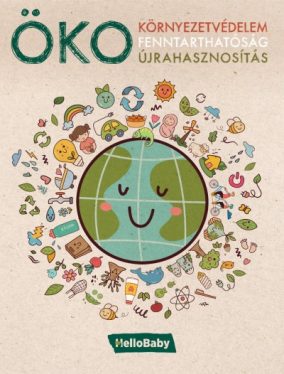 ÖKO - Környezetvédelem, Fenntarthatóság, Újrahasznosítás (Hellobaby könyvek)