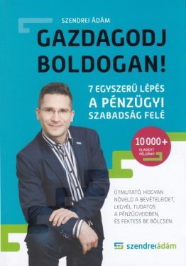 Gazdagodj boldogan! - 7 egyszerű lépés a pénzügyi szabadság felé