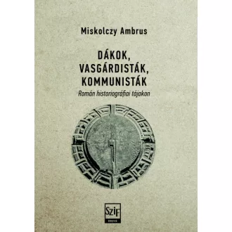 Dákok, vasgárdisták, kommunisták