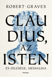 Robert Graves - Claudius, az isten és felesége, Messalina