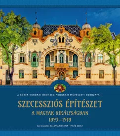Baldavári Eszter - Virág Zsolt - Szecessziós építészet a Magyar Királyságban (1893-1918)