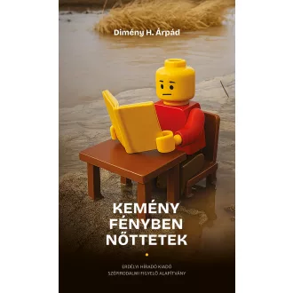 Dimény H. Árpád - Kemény fényben nőttetek