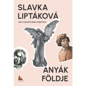 Slavka Liptáková - Anyák földje