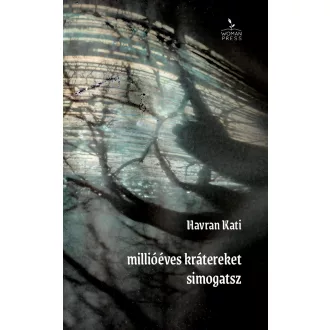 Havran Kati - millióéves krátereket simogatsz