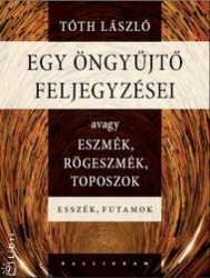   Egy öngyűjtő feljegyzései - Avagy eszmék, rögeszmék, toposzok