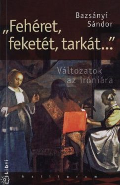 ""Fehéret, feketét, tarkát..."" - Változatok az iróniára