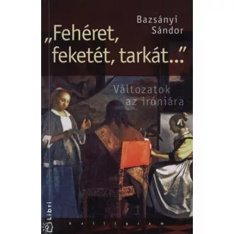   ""Fehéret, feketét, tarkát..."" - Változatok az iróniára