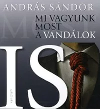 Mi vagyunk most a vandálok is