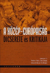 A közép-európaiság dícsérete és kritikája