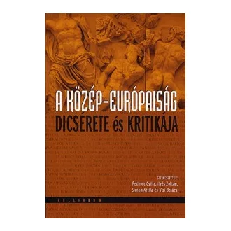 A közép-európaiság dícsérete és kritikája