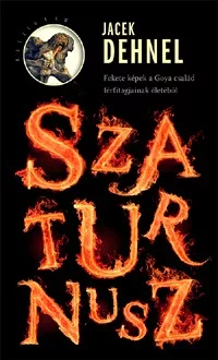 Szaturnusz - Fekete képek a Goya család férfi tagjainak életéből