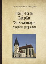 Abaúj-Torna, Zemplén, Sáros megye középkori templomai