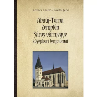 Abaúj-Torna, Zemplén, Sáros megye középkori templomai