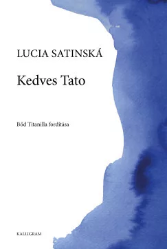 Lucia Satinská - Kedves Tato - E világi levelek
