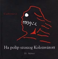   Ha polip szuszog Kolozsvárott II. kötet - Szőcs Géza Sziveri-beszélgetőkönyvének II. kötete vagyis a Függelék