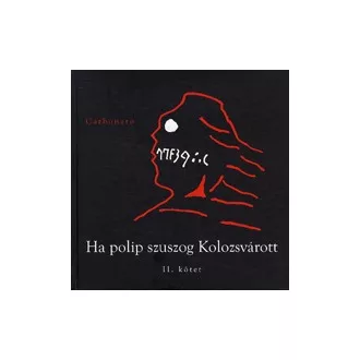   Ha polip szuszog Kolozsvárott II. kötet - Szőcs Géza Sziveri-beszélgetőkönyvének II. kötete vagyis a Függelék