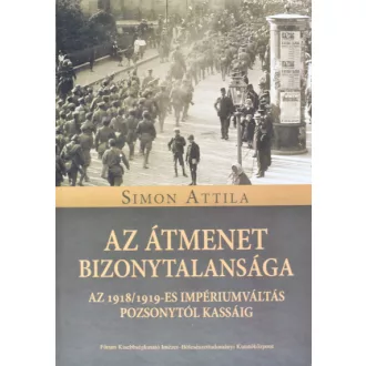   Az átmenet bizonytalansága - Az 1918/1919-es impériumváltás Pozsonytól Kassáig