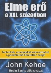  Elme erő a XXI. században - Technikák, amelyekkel kiaknázhatod a gondolataid hihetetlen erejét