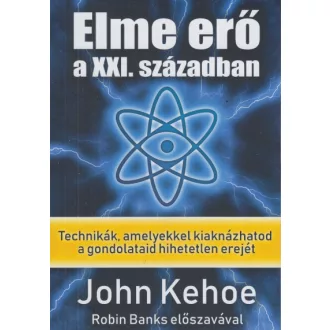   Elme erő a XXI. században - Technikák, amelyekkel kiaknázhatod a gondolataid hihetetlen erejét