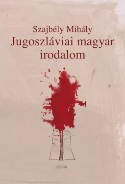 Szajbély Mihály - Jugoszláviai magyar irodalom