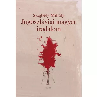 Szajbély Mihály - Jugoszláviai magyar irodalom