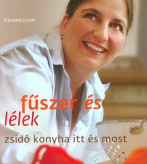 Fűszer és lélek - Zsidó konyha itt és most