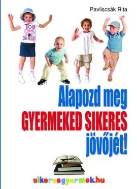 Alapozd meg gyermeked sikeres jövőjét!
