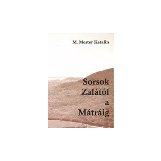 Sorsok Zalától a Mátráig