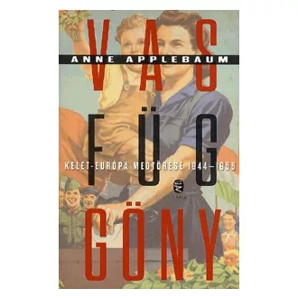 Vasfüggöny - Kelet-Európa megtörése 1944-1956