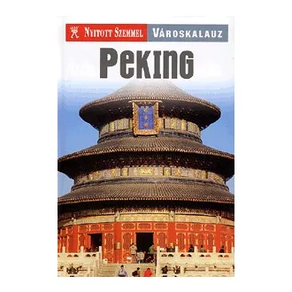 Peking - Nyitott Szemmel - Városkalauz