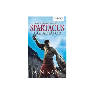 Spartacus - A gladiátor - Harcos, rabszolga, hős