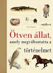 Ötven állat, amely megváltoztatta a történelmet