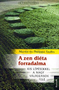 A zen diéta forradalma - Kis lépésekkel a nagy változások felé