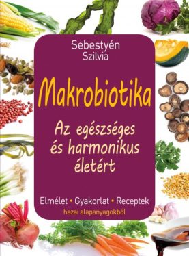 Makrobiotika - Az egészséges és harmonikus életért