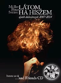 Látom, ha hiszem (CD melléklettel) - Újabb dalszövegek 2007-2014