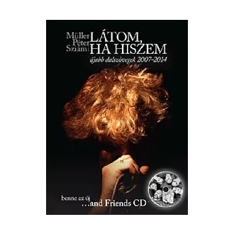   Látom, ha hiszem (CD melléklettel) - Újabb dalszövegek 2007-2014