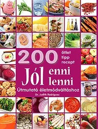 Jól enni, jól lenni - Útmutató életmódváltáshoz - 200 ötlet, tipp, recept